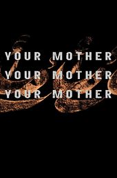 Your Mother Your Mother Your Mother