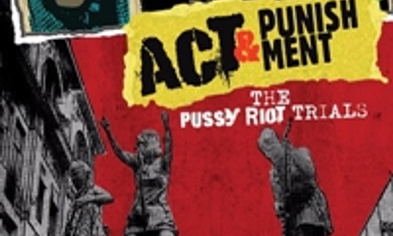 header image for Act & Punishment: The Pussy Riot Trials