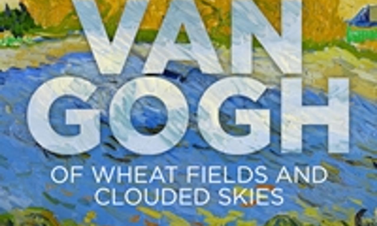 header image for Van Gogh: Of Wheat Fields and Clouded Skies