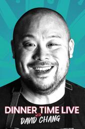 Dinner Time Live with David Chang