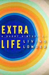 Extra Life: A Short History of Living Longer