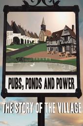 Pubs, Ponds and Power: The Story of the Village