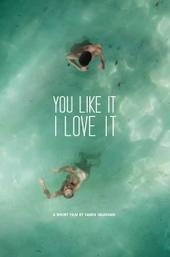 You Like It, I Love It