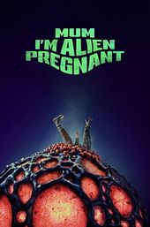 Mum, I'm Alien Pregnant