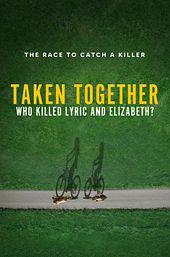 Taken Together: Who Killed Lyric and Elizabeth?