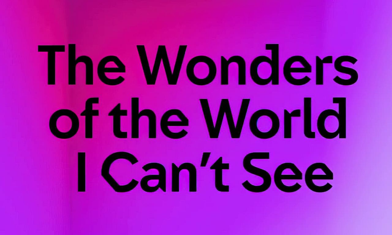 header image for Wonders of the World I Can't See