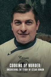 Cooking Up Murder: Uncovering the Story of César Román