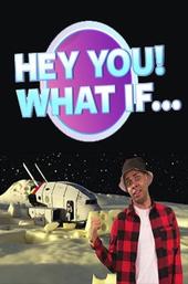 Hey You! What If...