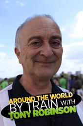 Around the World by Train With Tony Robinson