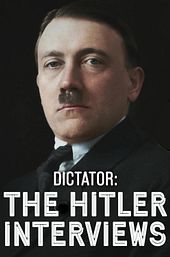 Dictator: The Hitler Interviews