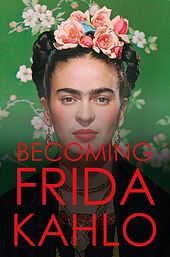Becoming Frida Kahlo