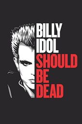 Billy Idol Should Be Dead