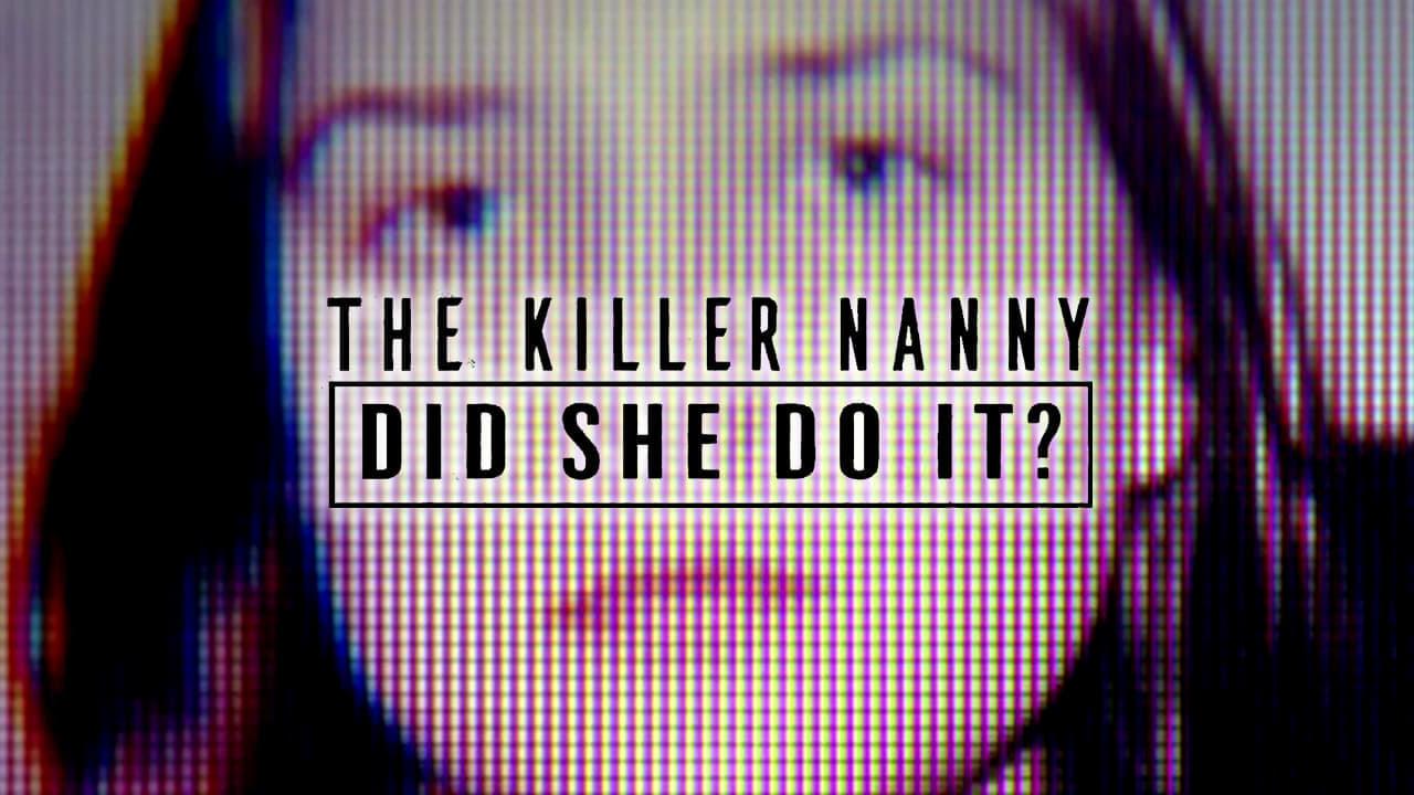 The Killer Nanny: Did She Do It? - Where To Watch And Stream Online ...