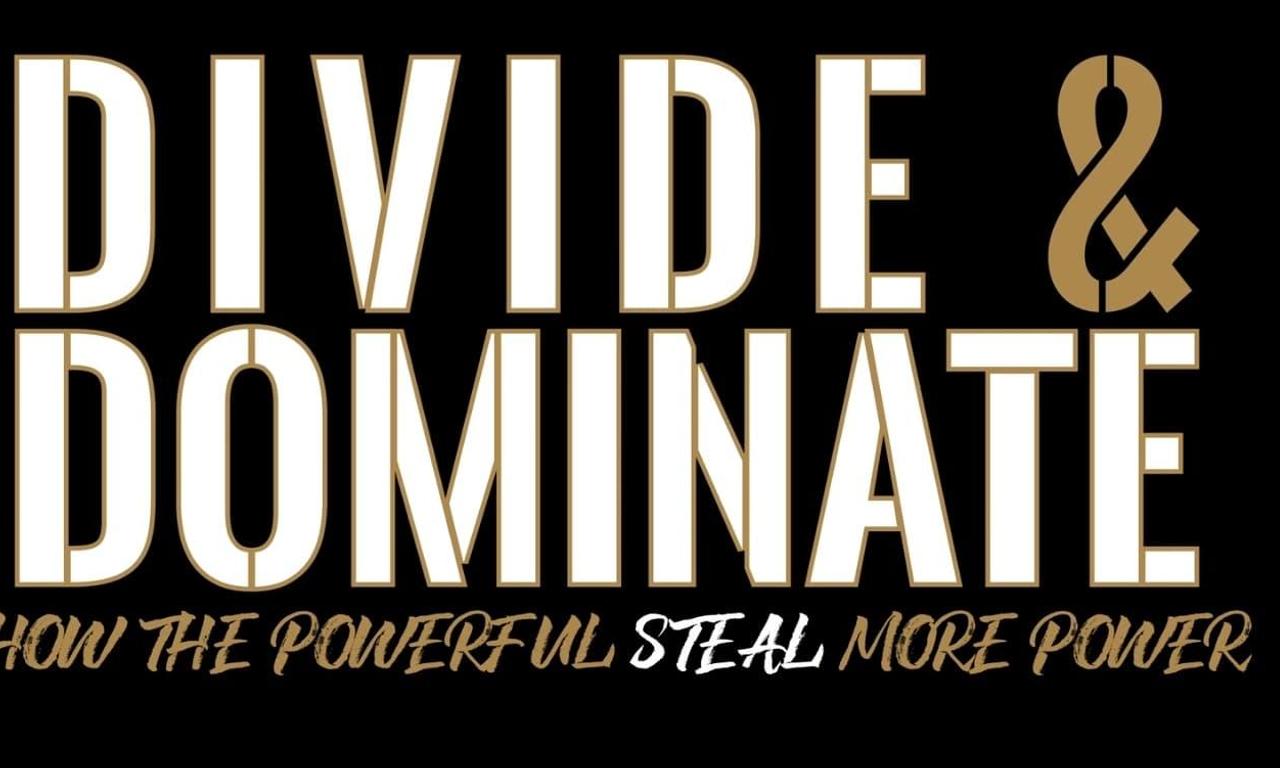 header image for Divide & Dominate: How the Powerful Steal More Power