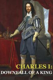 Charles I: Downfall of a King