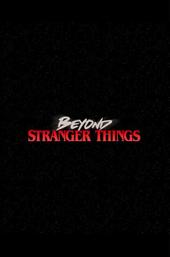 Beyond Stranger Things