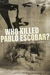Who Killed Pablo Escobar?