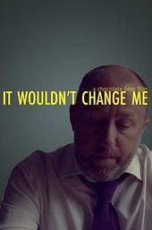 It Wouldn't Change Me