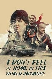 I Don't Feel at Home in This World Anymore