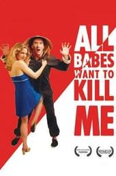 All Babes Want To Kill Me