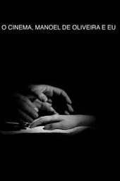 Cinema, Manoel de Oliveira and Me