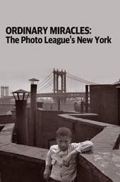 Ordinary Miracles: The Photo League’s New York