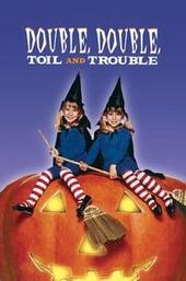 Double, Double, Toil and Trouble