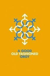 A Good Old Fashioned Orgy