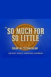 So Much for So Little