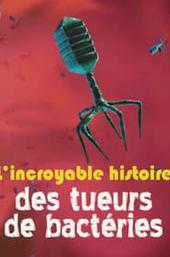 L'Incroyable histoire des tueurs de bactéries