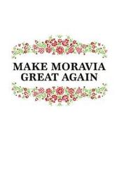 Make Moravia Great Again