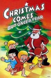 Christmas Comes But Once a Year