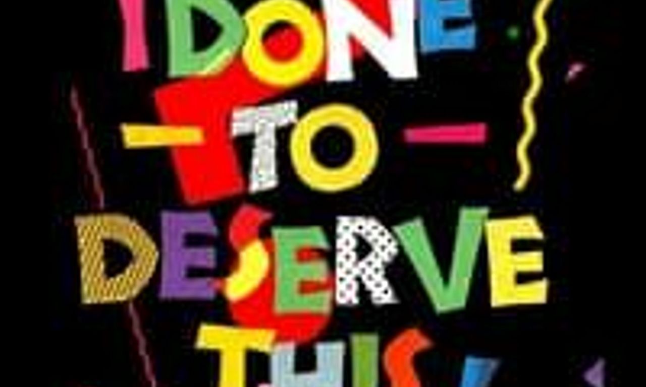 header image for What Have I Done to Deserve This?