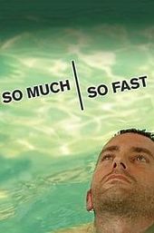 So Much So Fast