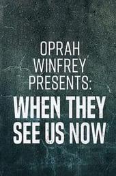 Oprah Winfrey Presents: When They See Us Now