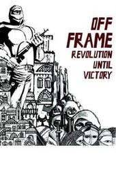 Off Frame AKA Revolution Until Victory
