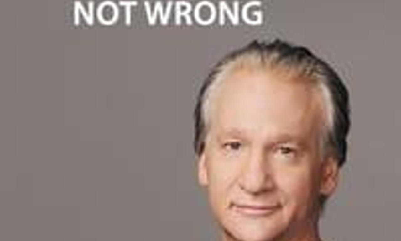 header image for Bill Maher: "... But I'm Not Wrong"