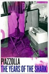 Piazzolla: The Years of the Shark