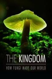 The Kingdom: How Fungi Made Our World