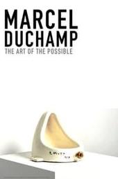 Marcel Duchamp: The Art of the Possible