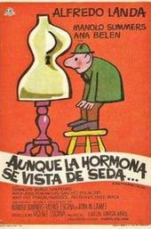 Aunque la hormona se vista de seda...