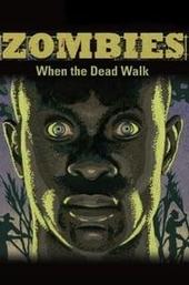 Zombies: When the Dead Walk