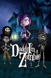 Daddy, I'm a Zombie