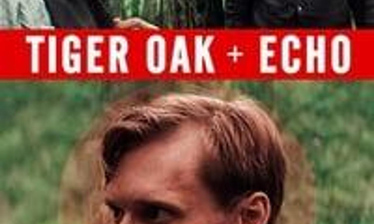 Tiger Oak + Echo Where to Watch and Stream Online Entertainment.ie
