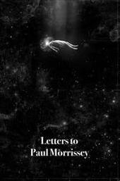 Letters to Paul Morrissey