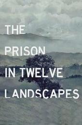The Prison in Twelve Landscapes