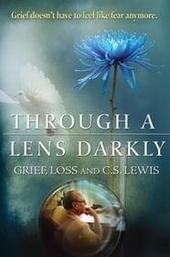Through a Lens Darkly: Grief, Loss and C.S. Lewis