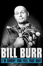 Bill Burr: I'm Sorry You Feel That Way