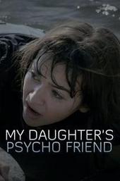 My Daughter's Psycho Friend
