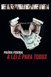 Polícia Federal: A Lei é Para Todos - Os Bastidores da Operação Lava Jato
